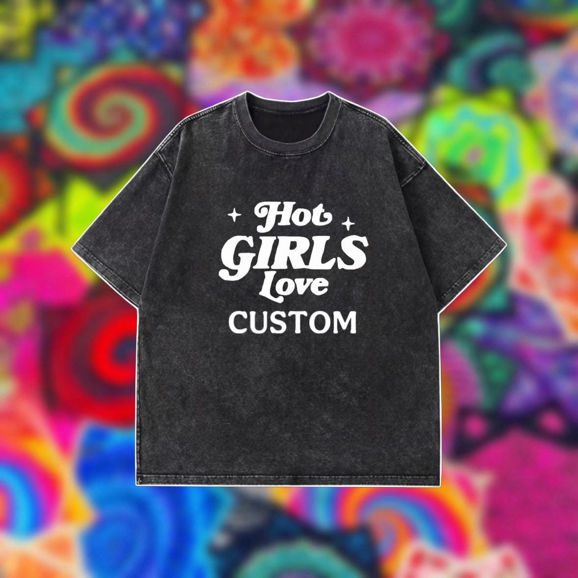 Hot Girls Love OVERSIZED Tee Shirt