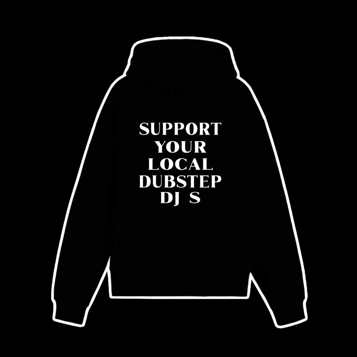 Support Your Local Dubstep Djs Hoodie