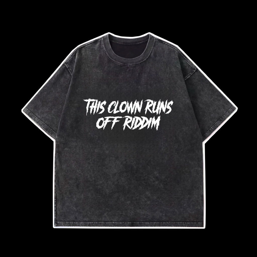 This Clown Runs Off Riddim OVERSIZED tee shirt