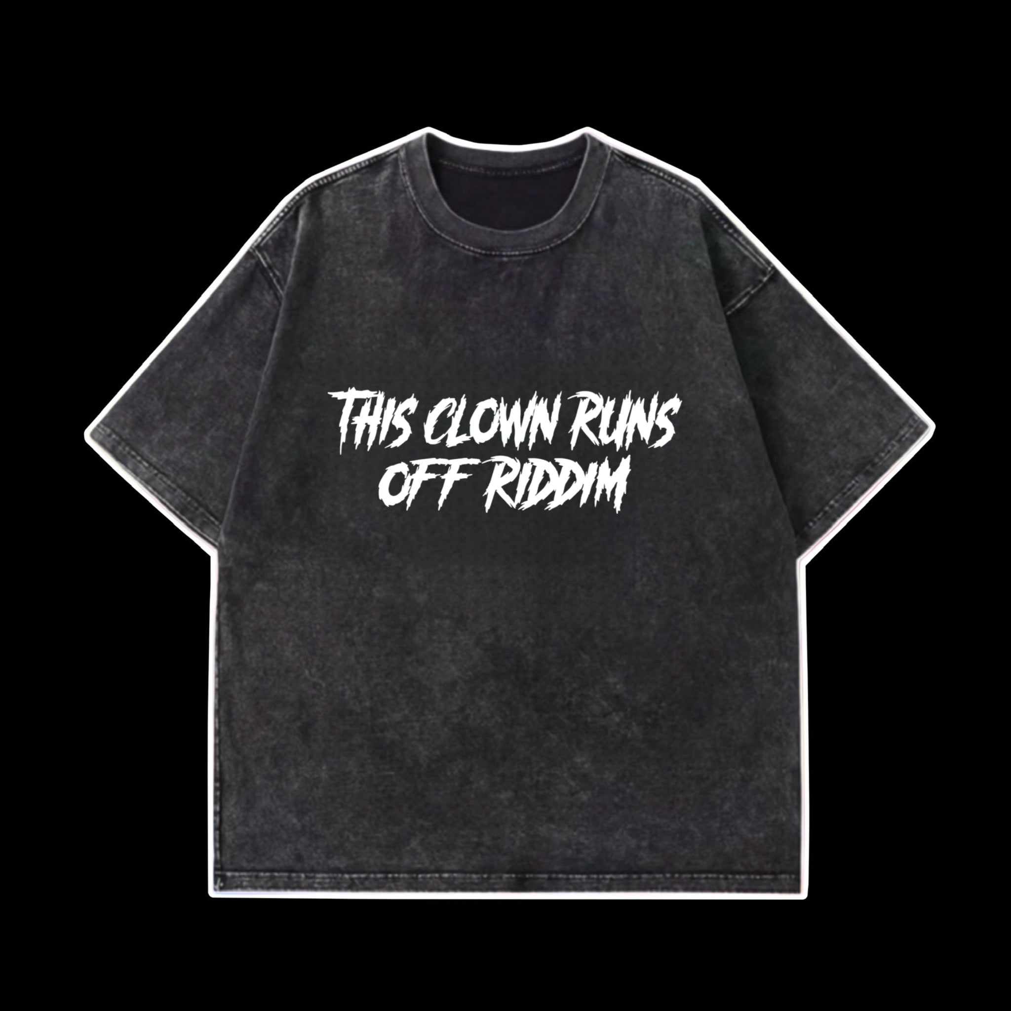 This Clown Runs Off Riddim OVERSIZED tee shirt