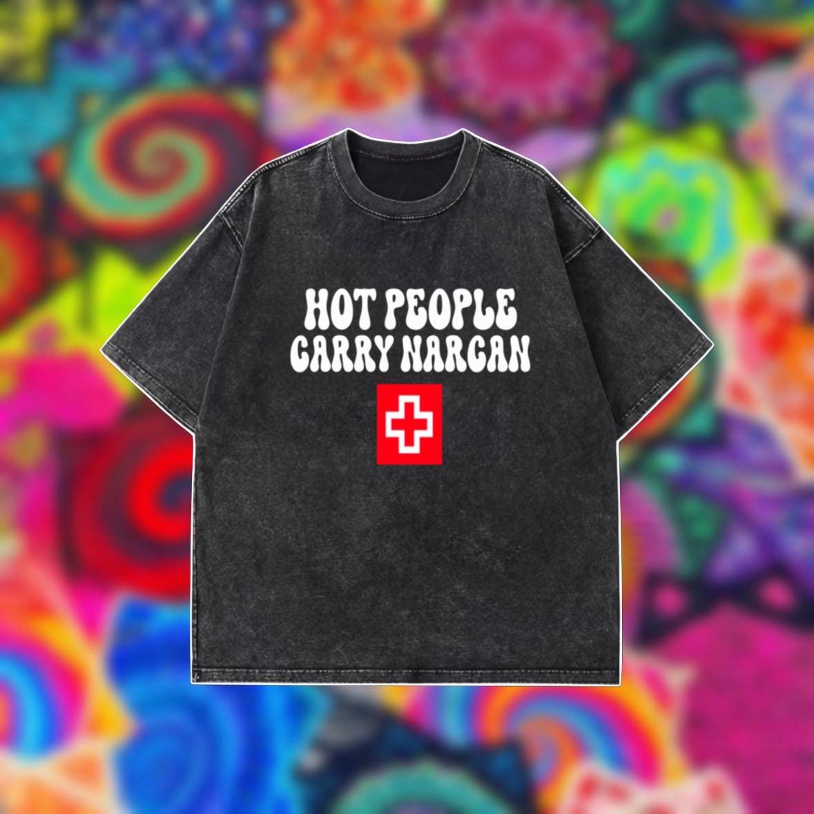Hot people carry narcan OVERSIZED tee shirt